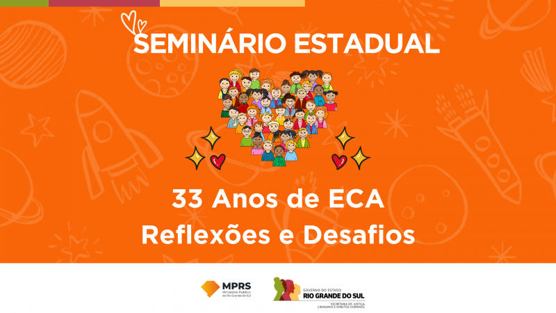Card de divulgação do Seminário. No documento consta o seguinte texto: “Seminário Estadual”. Abaixo do texto estão diversos vetores simbolizando crianças em um formato de coração. Após, está o complemento do texto: “33 anos de ECA Reflexões e Desafios”. O fundo do card está na cor laranja, com diversos vetores transparentes na cor branca simbolizando foguetes e estrelas.