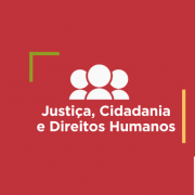 Card inforamtivo com a cor vermelha e o seguinte texto: Justiça, Cidadania e Direitos Humanos.