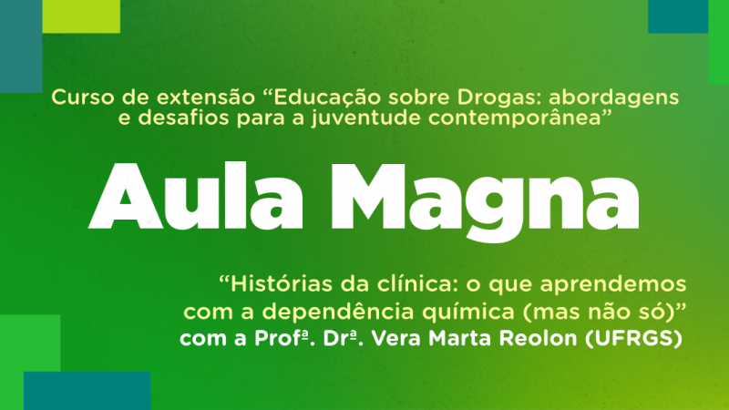 Card com fundo verde em tons degrad&ecirc; e formas geom&eacute;tricas nos cantos. No topo, texto: &ldquo;Curso de extens&atilde;o &lsquo;Educa&ccedil;&atilde;o sobre Drogas: abordagens e desafios para a juventude contempor&acirc;nea&rsquo;&rdquo;. Ao centro, em destaque, &ldquo;Aula Magna&rdquo;. Abaixo, tema e nome da palestrante da UFRGS.